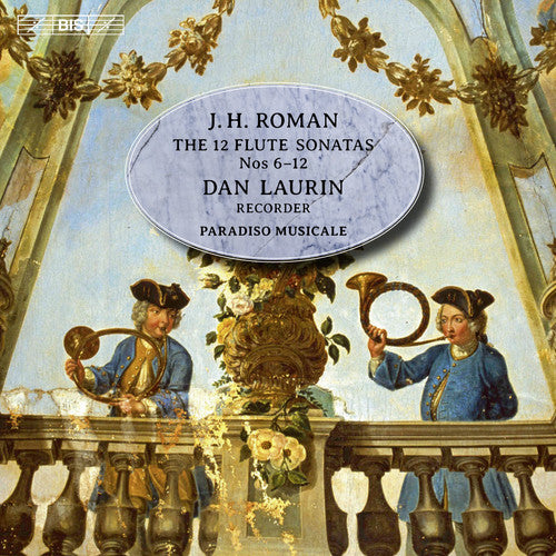 J.H. Roman: The 12 Flute Sonatas, Nos. 6-12 / Laurin, Paradiso Musicale