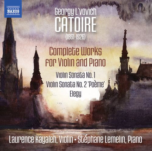 Catoire: Complete Works for Violin & Piano / Kayaleh, Lemelin