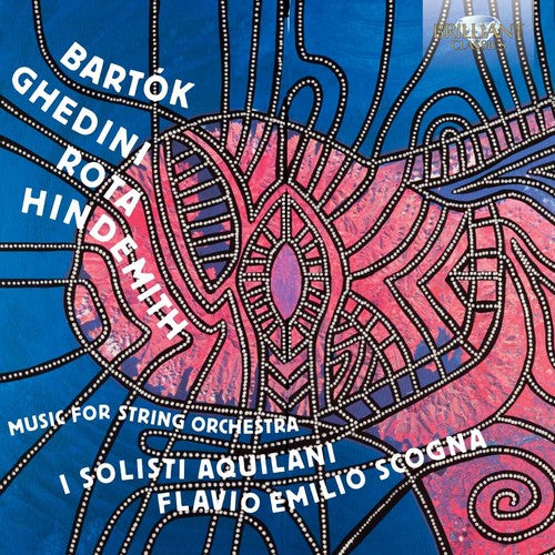 Bartok, Ghedini, Rota & Hindemith: Music for String Orchestra / I Solisti Aquilani, Scogna