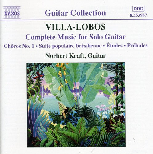 Villa-Lobos: Complete Music for Solo Guitar / Kraft