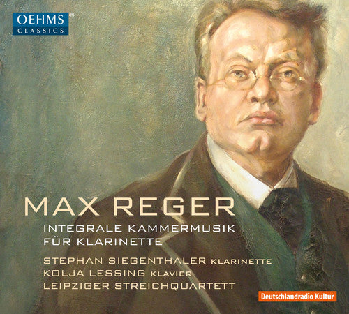 Reger: Complete Chamber Music for Clarinet / Siegenthaler, Lessing, Leipzig String Quartet