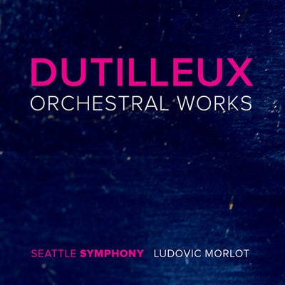 Dutilleux: Orchestral Works / Morlot, Seattle Symphony