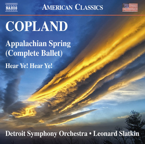 Copland: Appalachian Spring (Complete Ballet) & Hear Ye! Hear Ye! / Slatkin, Detroit Symphony