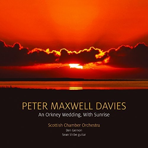 Peter Maxwell Davies: An Ornkey Wedding, with Sunrise / Gernon, Scottish Chamber Orchestra