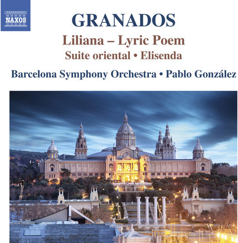 Granados: Liliana, Suite oriental & Elisenda / Gonzalez, Barcelona Symphony