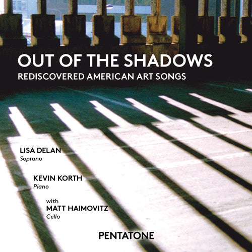 Out of the Shadows: Rediscovered American Art Songs / Delan, Korth, Haimovitz