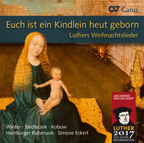 Euch ist ein Kindlein heut geborn: Luthers Weihnachtslieder