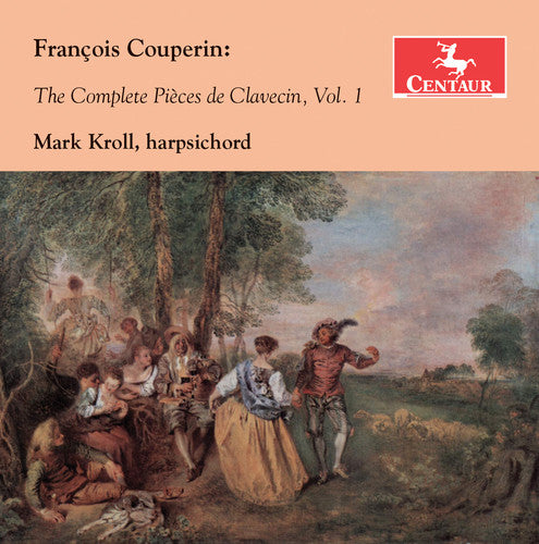 Couperin: The Complete Pieces de Clavecin, Vol. 1 / Kroll