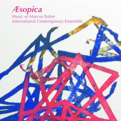 Aesopica: Music of Marcos Balter / Balter, International Contemporary Ensemble