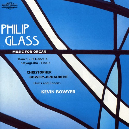 Glass, Bowers-broadbent: Music For Organ / Kevin Bowyer