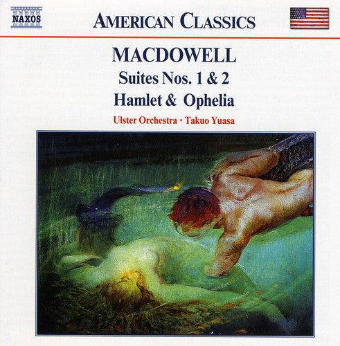 American Classics - MacDowell: Suites, Hamlet & Ophelia