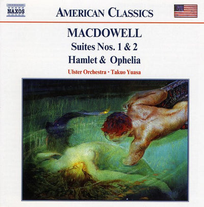American Classics - MacDowell: Suites, Hamlet & Ophelia