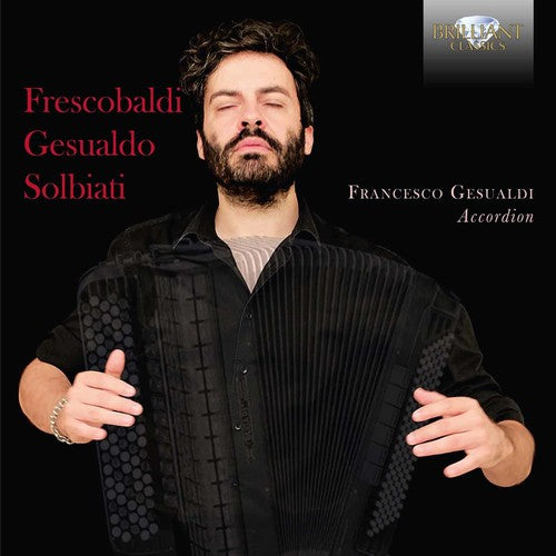 Frescobaldi - Gesualdo - Solbiati: Music For Accordion