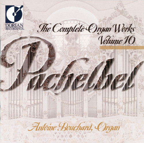 Pachelbel: Complete Organ Works Vol 11 / Antoine Bouchard