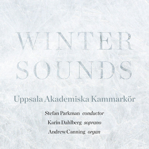 Winter Sounds / Parkman, Canning, Dahlberg, Uppsala Academic Chamber Choir