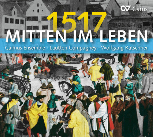 Mitten im Leben, 1517 / Katschner, Calmus Ensemble