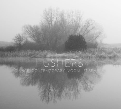 Hushers / Quince Contemporary Vocal Ensemble