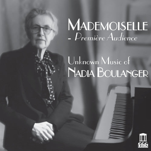 Mademoiselle: Première Audience - Unknown Music of Nadia Boulanger