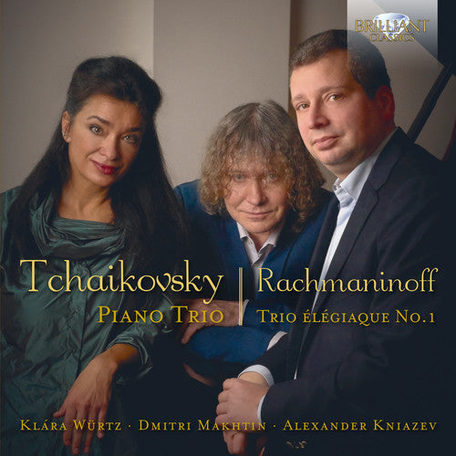 Tchaikovsky: Piano Trio - Rachmaninoff: Trio Elegiaque No. 1 / Wurtz, Makhtin, Kniazev