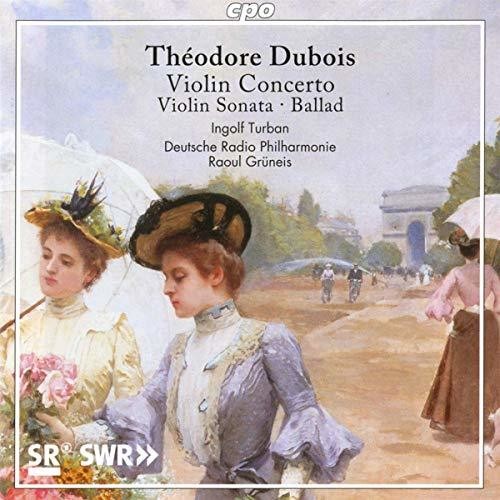 Dubois: Violin Concerto, Violin Sonata & Ballad / Turban, Gruneis, Deutsche Radio Philharmonie