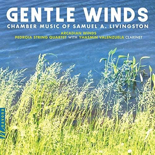 Gentle Winds: Chamber Music of Samuel A. Livingston / Arcadian Winds, Pedroia Quartet