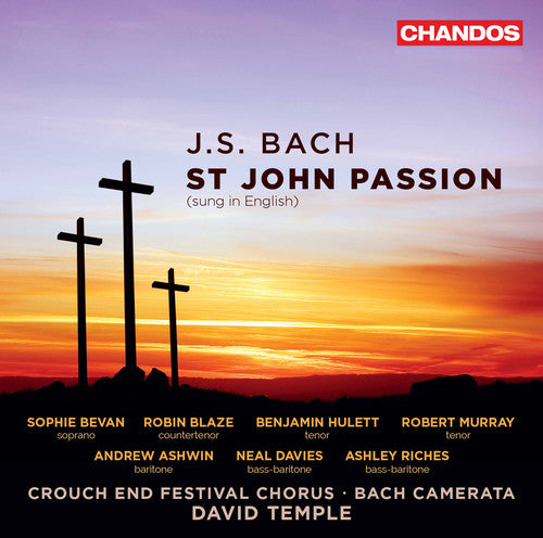 Bach: St. John Passion, BWV 245 / Temple, Crouch End Festival Chorus, Bach Camerata
