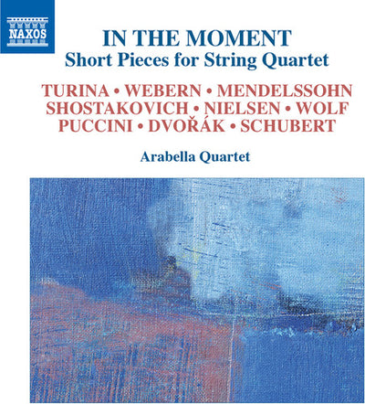 In the Moment: Short Pieces for String Quartet / Arabella String Quartet