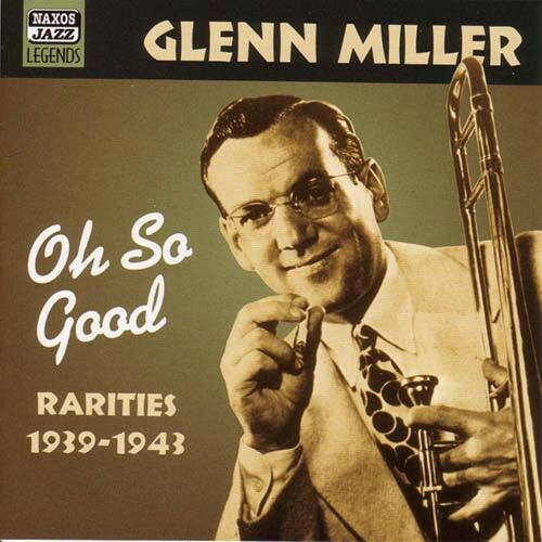 MILLER, Glenn: Oh, So Good  (1939-1943)