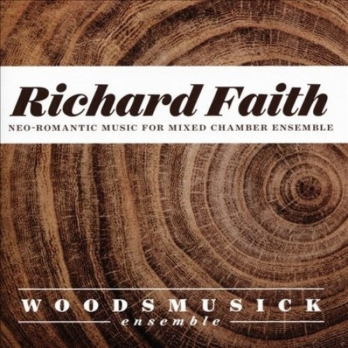 Richard Faith: Neo-Romantic Music for Mixed Chamber Ensemble