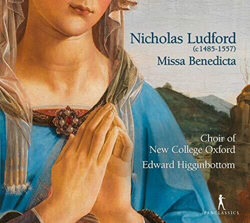 Ludford: Missa Benedicta / Higginbottom, Choir of New College Oxford