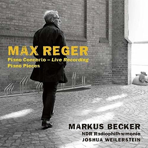 Reger: Piano Concerto & Piano Pieces / Becker, Weilerstein, North German Radio Philharmonic