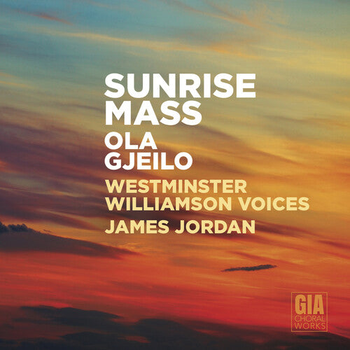 Gjeilo: Sunrise Mass / Jordan, Westminster Williamson Voices