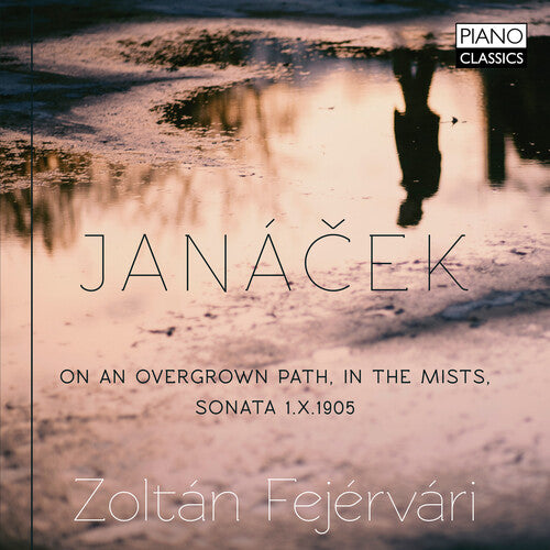 Janacek: On an Overgrown Path, in the Mists, Sonata 1.X1905