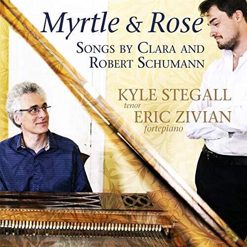 Myrtle & Rose: Songs by Clara & Robert Schumann / Stegall, Zivian