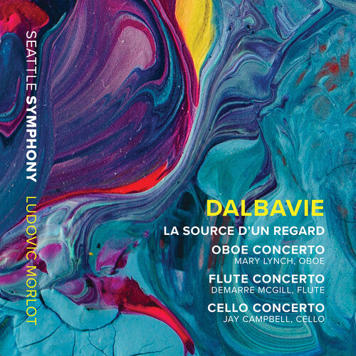 Dalbavie: La source d'un regard; Oboe, Flute & Cello Concertos / Morlot, Seattle Symphony
