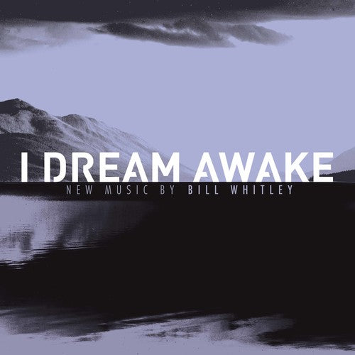 Bill Whitley: I Dream Awake
