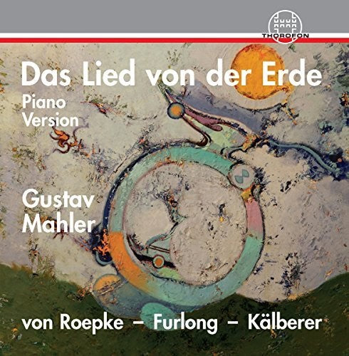 Mahler: Das Lied von der Erde / Roepke, Furlong, Kalberer