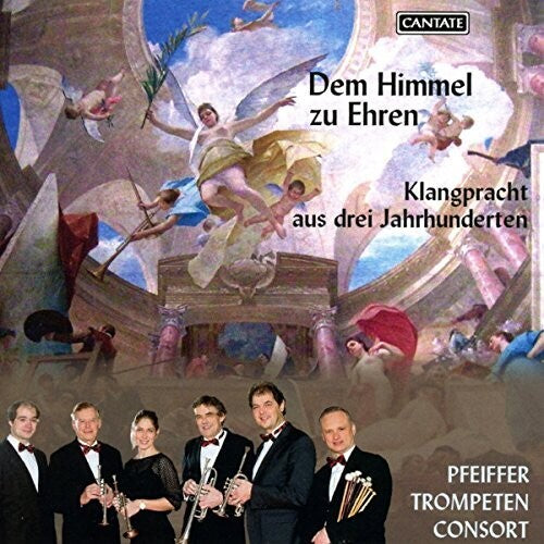 Dem Himmel zu Ehren / Pfeiffer Trompeten Consort