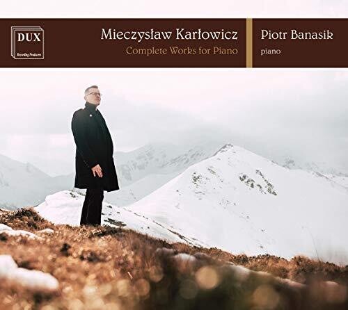 KARLOWICZ • COMPLETE WORKS FOR PIANO • BANASIK