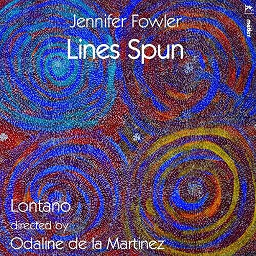 Fowler: Lines Spun / Martinez, Lontano