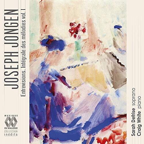 Jongen: Entrevisions (Intégrale des mélodies, Vol. I)