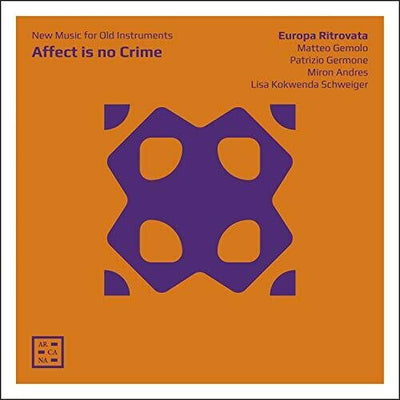 Affect Is No Crime: New Music for Old Instruments / Europa Ritrovata