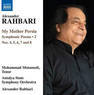 Rahbari: My Mother Persia, Vol. 2: Symphonic Poems Nos. 4-8