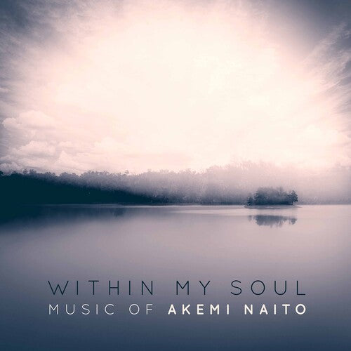 Within My Soul: Music of Akemi Naito / Bowers, University of Illinois Chamber Singers