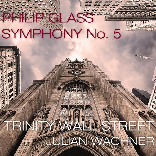Glass: Symphony No. 5 / Wachner, Trinity Wall Treet