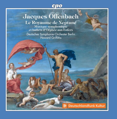 Offenbach: Le Royaume de Neptune & Other Works / Griffiths, Deutsches Symphony Orchestra Berlin