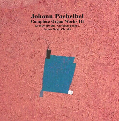 Pachelbel: Complete Organ Works, Vol. 3 / Belotti, Schmitt, Christie