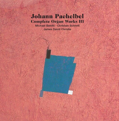 Pachelbel: Complete Organ Works, Vol. 3 / Belotti, Schmitt, Christie