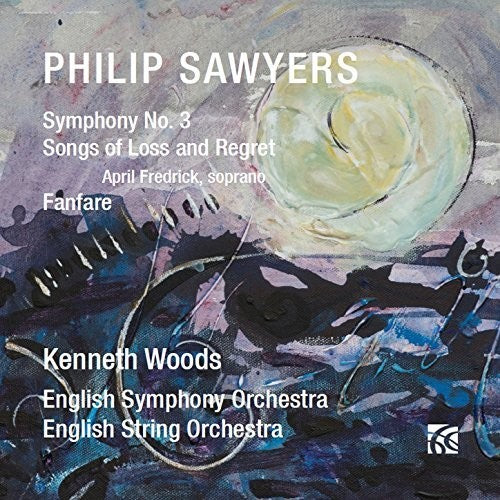 Sawyers: Symphony No. 3, Songs of Loss and Regret & Fanfare / Woods, English Symphony Orchestra