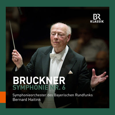 Bruckner: Symphony No. 6 / Haitink, Bavarian Radio Symphony